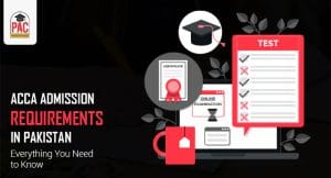 ACCA Admission Requirements in Pakistan: Everything You Need to Know