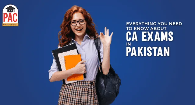 Everything you need to know about CA exams in Pakistan
