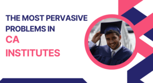 The most pervasive problem in CA institute