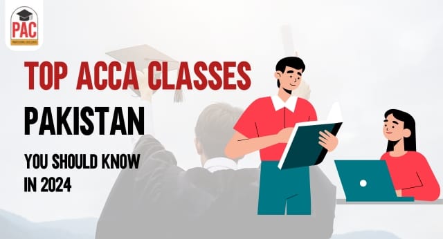 Top ACCA Classes Pakistan You Should Know in 2024