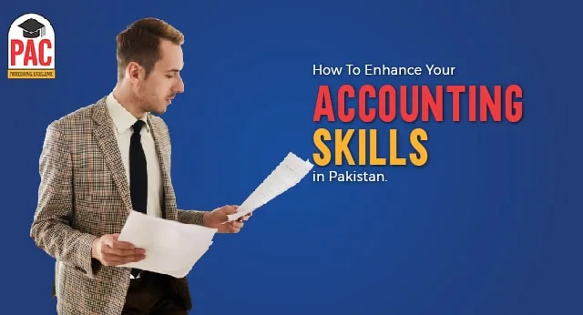 How To Enhance Your Accounting Skills in Pakistan