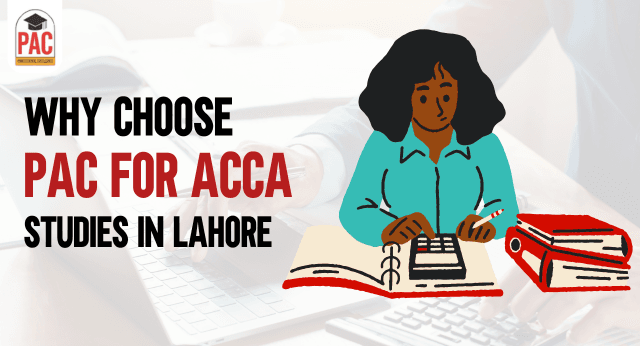 Why Choose PAC for Your ACCA Studies in Lahore