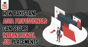How Pakistani ACCA Professionals Can Secure International Job Placements